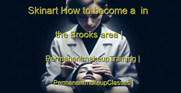 Skinart How to become a  in the Brooks area | PermanentmakeupTraining | PermanentmakeupClasses | SkinartTraining-Canada